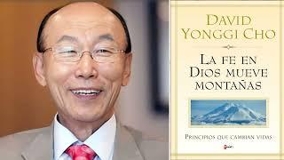 La Fe en Dios Mueve Montañas David Yonggi Cho Audio Libro Cristiano