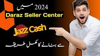 How to Create Daraz Seller Center With JazzCash Account 2024 | How To Sell Product on Daraz
