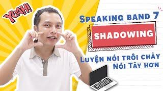 Giúp bạn tự luyện speaking chuẩn Tây bằng phương pháp Shadowing | Lật tẩy IELTS 7 | Thầy Tú Phạm
