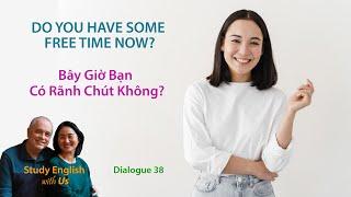 Day 38: DO YOU HAVE SOME FREE TIME NOW? - Bây Giờ Bạn Có Rãnh Chút Không?