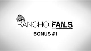 RANCHO FAILS - BONUS #1