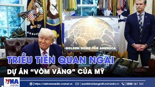 Triều Tiên chỉ trích Vòm Vàng của Mỹ là “kịch bản chiến tranh hạt nhân - VNA