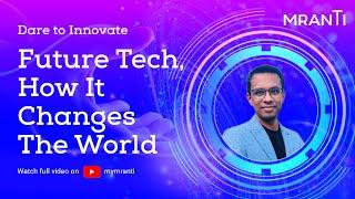 Dare to Innovate : Future Tech, How it changes the world