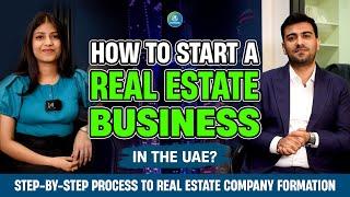 How to Start a Real Estate Business in the UAE |Step-by-Step Process to Set up a Real Estate Company