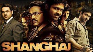 Shanghai Full Hindi Suspense Movie | Emraan Hashmi | Abhay Deol, Kalki Koechlin | Hindi Action Movie