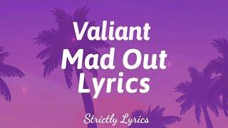 Valiant - Mad Out Lyrics | Strictly Lyrics