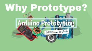 Arduino Prototyping Basics #03: Why Prototype?