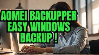 AOMEI Backupper Easy, Safe, and Fast Windows Backup Solution