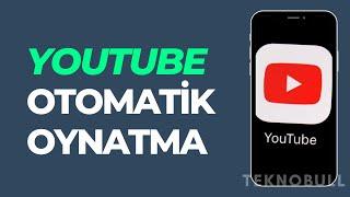 Youtube'da Sıradaki Videoyu Otomatik Oynatma Nasıl Açılır Ve Kapatılır?