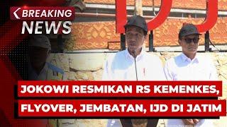 BREAKING NEWS - Presiden Jokowi Resmikan RS Kemenkes, Flyover Djuanda, 9 Jembatan &  IJD di Jatim