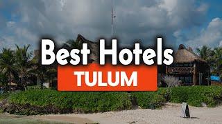 Best Hotels In Tulum - For Families, Couples, Work Trips, Luxury & Budget