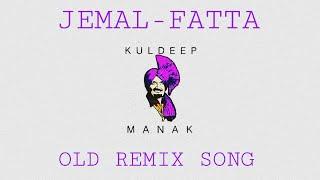 Jemal - Fatta | Kuldeep Manak | Punjabi Old Remix Song