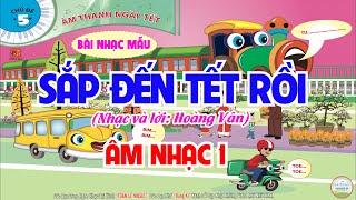 SẮP ĐẾN TẾT RỒI - NHẠC MẪU | CHỦ ĐỀ 5 - ÂM THANH NGÀY TẾT | ÂM NHẠC 1 - CHÂN TRỜI SÁNG TẠO