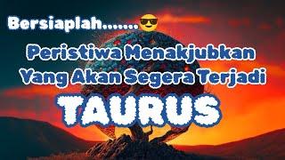 ️Taurus️Bersiaplah....... Peristiwa Menakjubkan Yang Akan Segera Terjadi