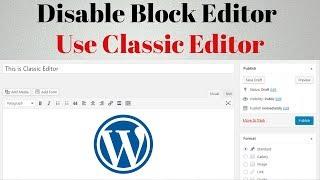 Change WordPress Block Editor Back To Classic Editor / Disable Block Editor on WordPress Website