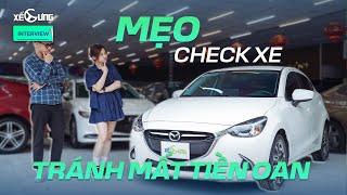 Học mẹo check ô tô cũ từ chuyên gia để tránh mất tiền oan và mua hớ!