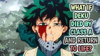 What If Deku Died by Class A and Return to Life? |Part 1|