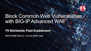 BIG-IP AWAF Demo 02 - Block Common Web App Vulnerabilities with F5 BIG-IP Adv WAF (formerly ASM)