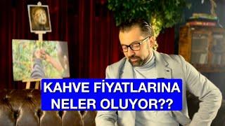 KAHVE FİYATLARINA NELER OLUYOR?