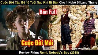 Cuộc Đời Của Cậu Bé 10 Tuổi Sau Khi Bị Bán Cho 1 Nghệ Sĩ Lang Thang | Review Phim: Không Gia Đình