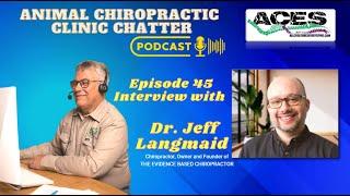 Animal Chiropractic Clinic Chatter | Episode 45 - Interview with Dr. Jeff Langmaid