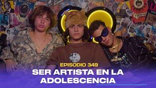 Ep. 349 - Ser artista en la adolescencia (feat. Los Menor3s)