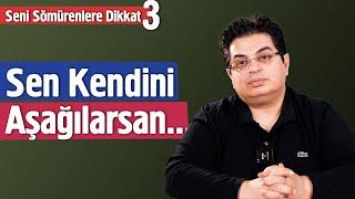 Sen Kendini Aşağılarsan... | Sömürenlere Dikkat Serisi