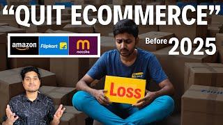 QUIT EcommerceBefore its Too Late10 Reason why Online seller are loosing In India