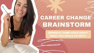 Changing Careers, but don't know what to do? Try this BRAINSTORM 