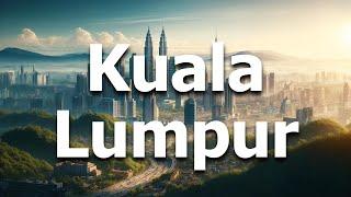 Kuala Lumpur - Full Travel Guide for 2024