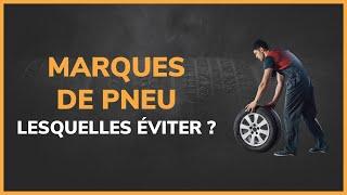 Quelles sont les marques de pneus à éviter ?