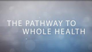The Pathway To Whole Health