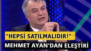 Mehmet Ayan: Türkiye'de bütün kulüpler satılmalıdır