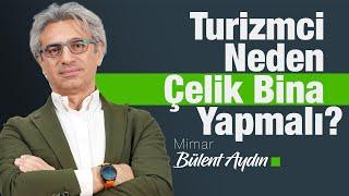 Turizmci Neden Çelik Bina Yapmalı?@MimarBulentAydin