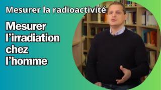 Comment la dosimétrie mesure-t-elle la radioactivité chez l'Homme ?