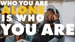 Who You Are ALONE Is Who You Are | Tim Ross