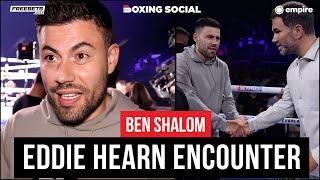 Ben Shalom REACTS To Eddie Hearn Encounter
