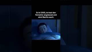 Es ist 2003, du hast den Fenseher angelassen und wirst Nachts wach | Meme #507