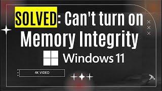 Solved: Can't turn on Memory Integrity in Windows 11