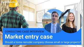 Market entry consulting case interview: Small or large remodels? (w/ ex-BCG and EY consultants)