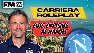 CARRIERA ROLEPLAY - LUIS ENRIQUE DICE SI AL NAPOLI | INIZIA ERA BEL GIOCO SU FOOTBALL MANAGER 2023