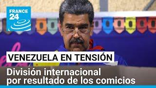 La comunidad internacional está dividida frente a los resultados de las elecciones de Venezuela