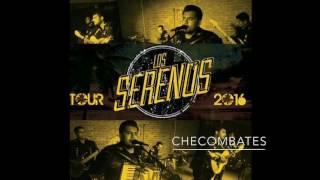 LOS SERENOS - CHECOMBATES