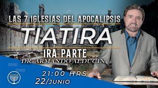 Tiatira - Parte 1 | Las 7 Iglesias del Apocalipsis | Dr. Armando Alducin