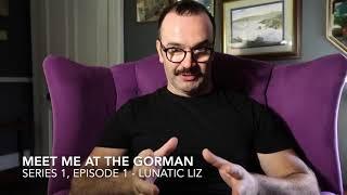 Meet Me At The Gorman: S1, E1: Lunatic Liz