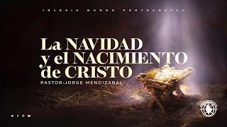 La navidad y el nacimiento de Cristo- Pastor Jorge Mendizabal