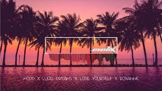 MOOD x LUCID DREAMS x LOSE YOURSELF x ROXANNE | Malix Mashup