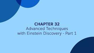 32 - Part 1 - Advanced Techniques with Einstein Discovery - Tableau CRM