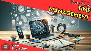 Time Management - Tech Talk - Eps 140 - Tech Business Show!