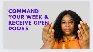 COMMAND YOUR WEEK AND RECIEVE OPEN DOORS | MORNING DECLARATION